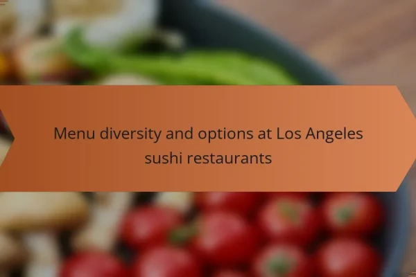 Menu diversity and options at Los Angeles sushi restaurants