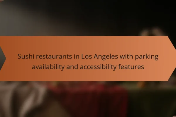 Sushi restaurants in Los Angeles with parking availability and accessibility features