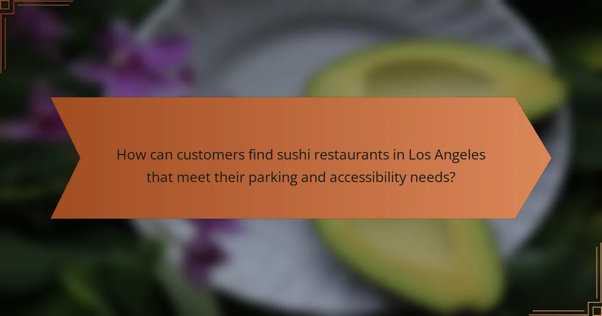 How can customers find sushi restaurants in Los Angeles that meet their parking and accessibility needs?
