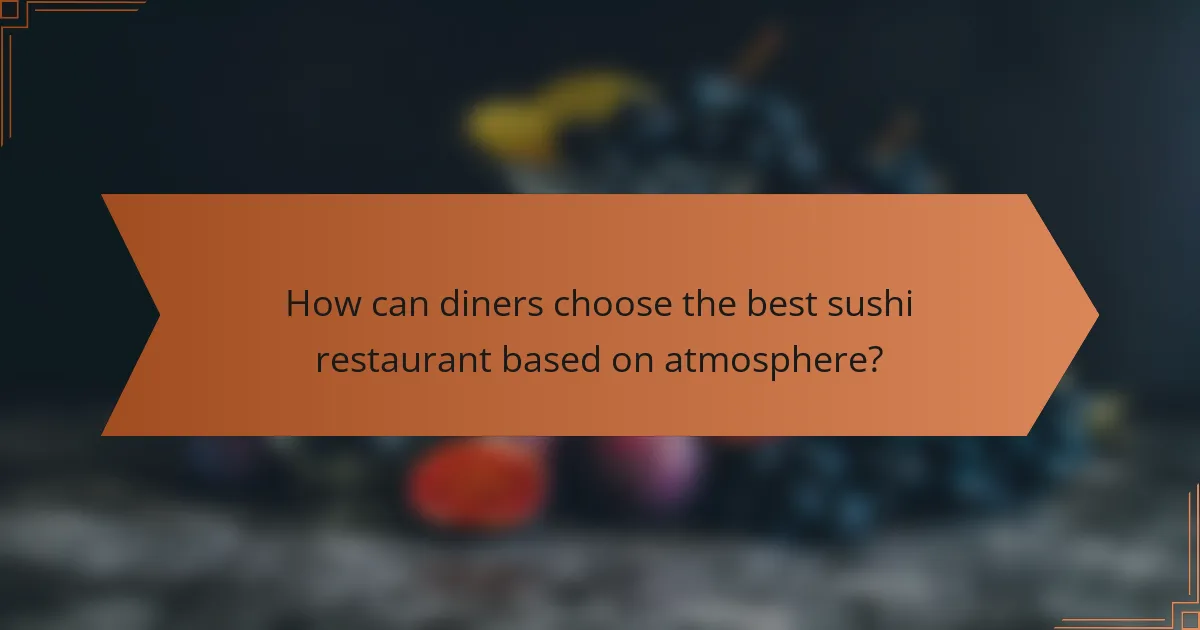 How can diners choose the best sushi restaurant based on atmosphere?