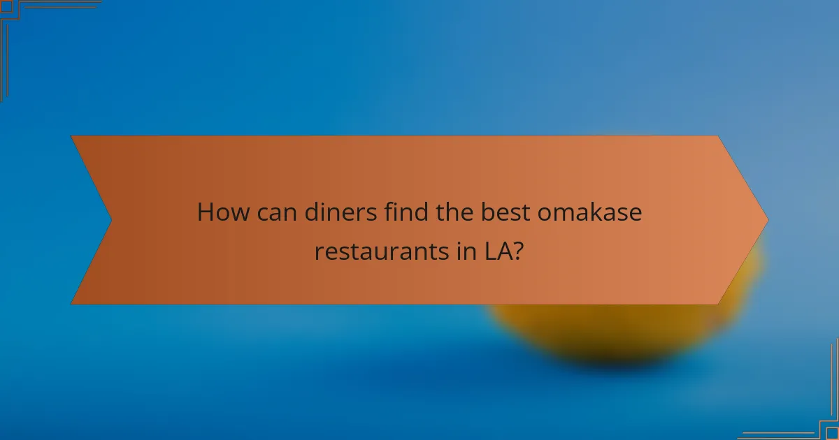 How can diners find the best omakase restaurants in LA?