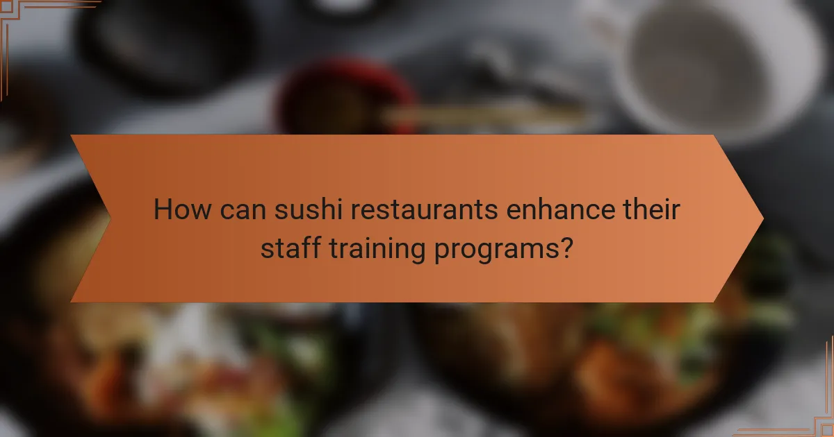 How can sushi restaurants enhance their staff training programs?