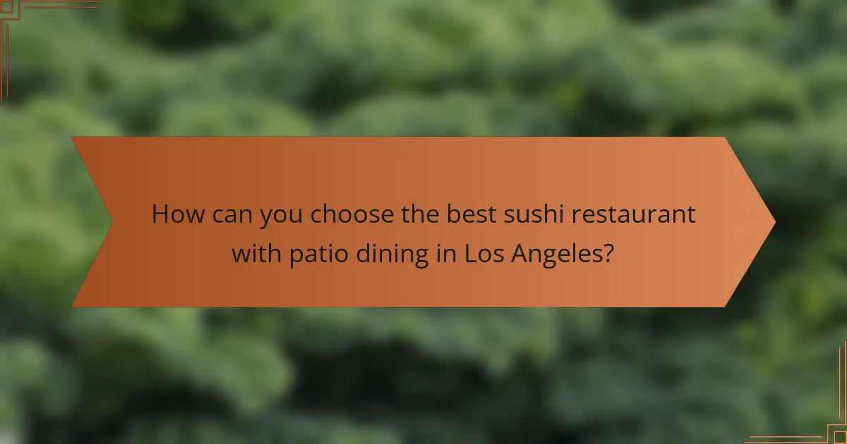 How can you choose the best sushi restaurant with patio dining in Los Angeles?