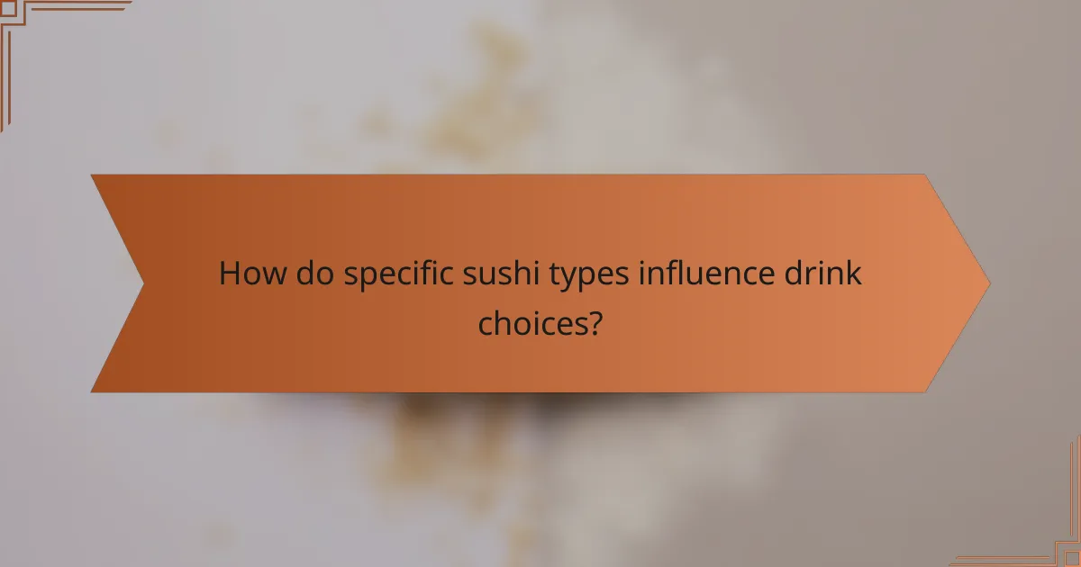 How do specific sushi types influence drink choices?