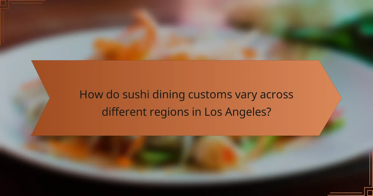 How do sushi dining customs vary across different regions in Los Angeles?