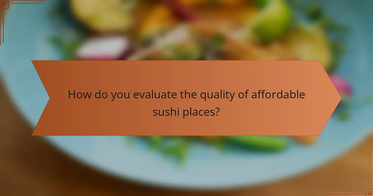 How do you evaluate the quality of affordable sushi places?