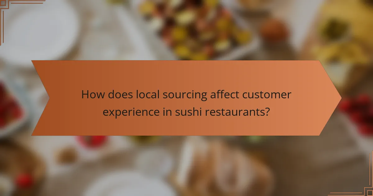 How does local sourcing affect customer experience in sushi restaurants?