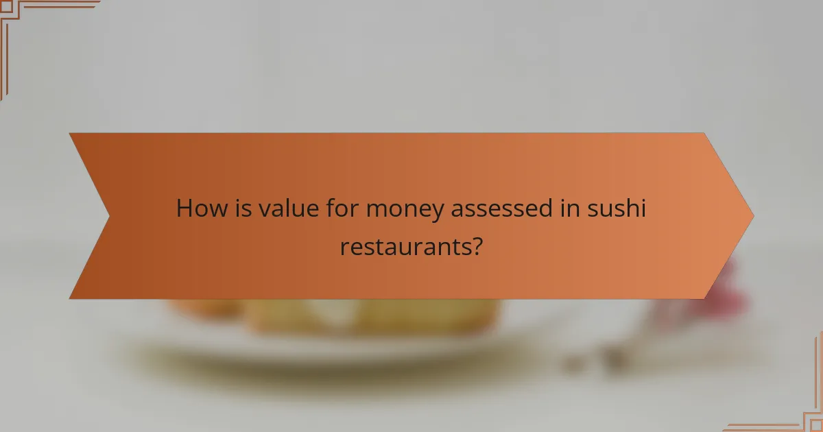 How is value for money assessed in sushi restaurants?