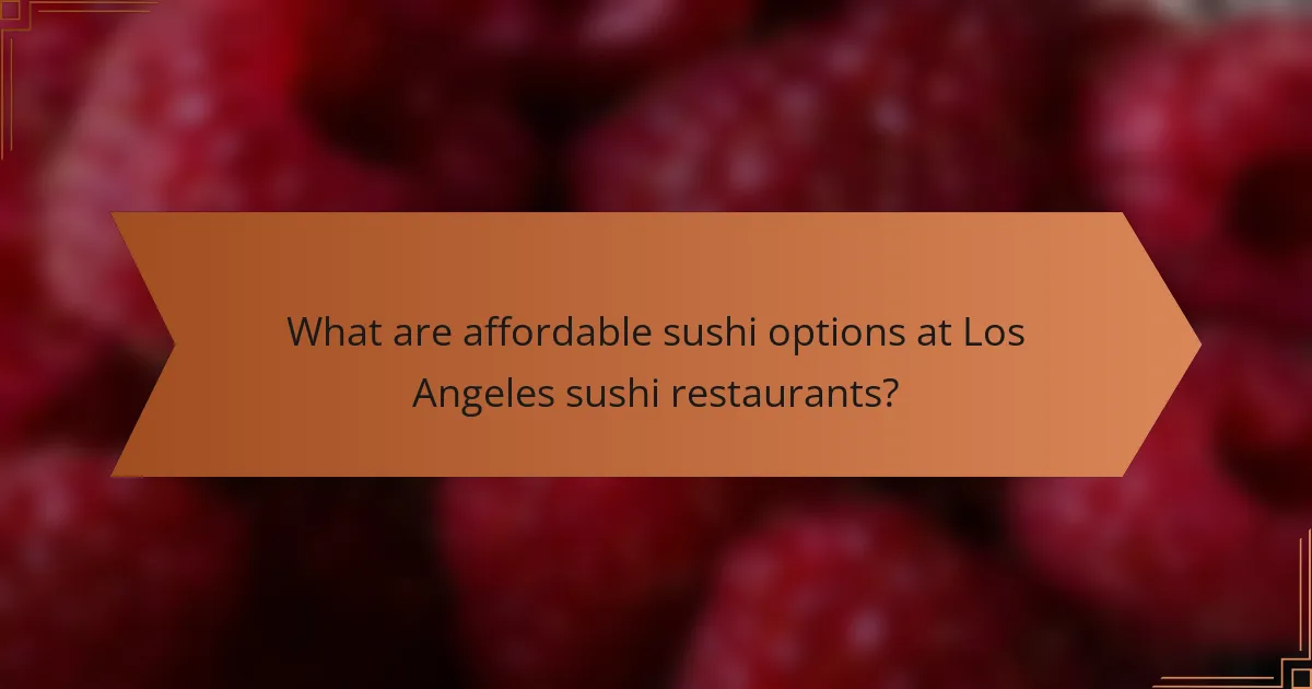 What are affordable sushi options at Los Angeles sushi restaurants?