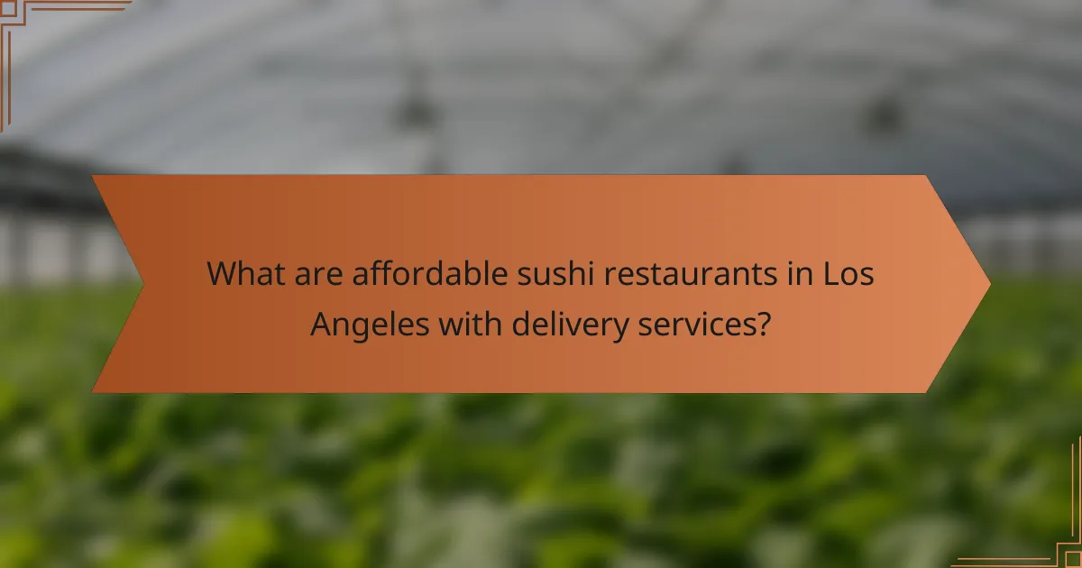 What are affordable sushi restaurants in Los Angeles with delivery services?