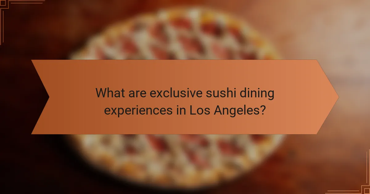 What are exclusive sushi dining experiences in Los Angeles?