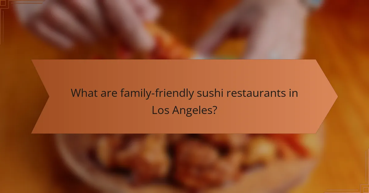 What are family-friendly sushi restaurants in Los Angeles?