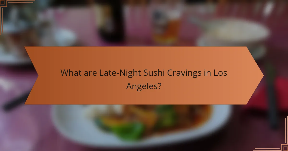 What are Late-Night Sushi Cravings in Los Angeles?