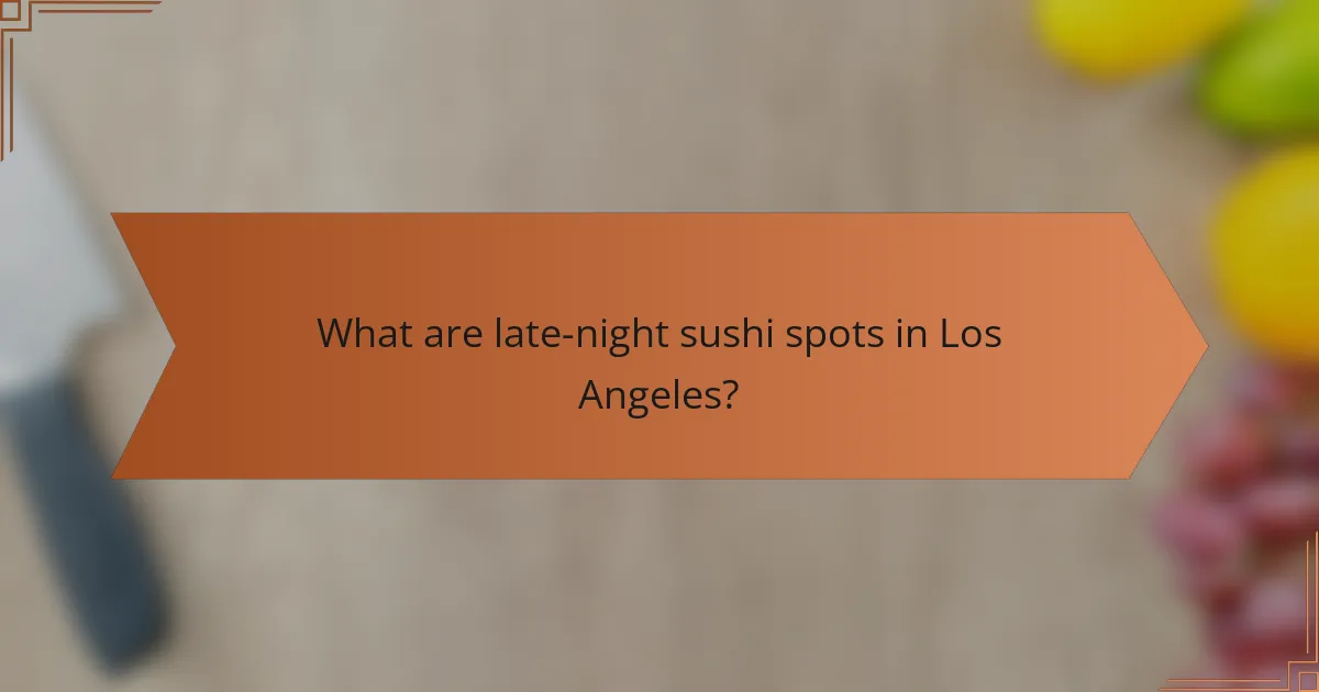 What are late-night sushi spots in Los Angeles?