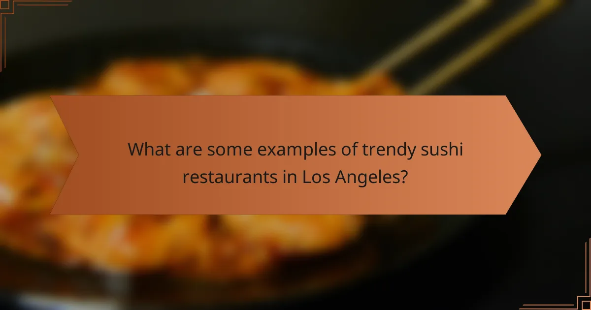 What are some examples of trendy sushi restaurants in Los Angeles?