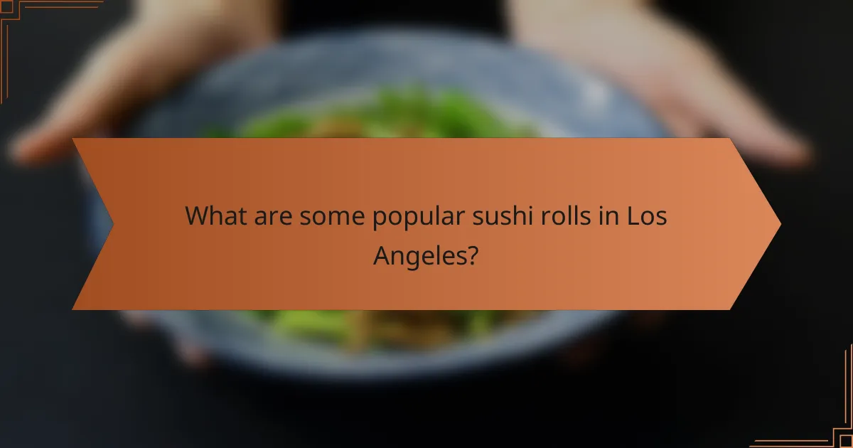What are some popular sushi rolls in Los Angeles?