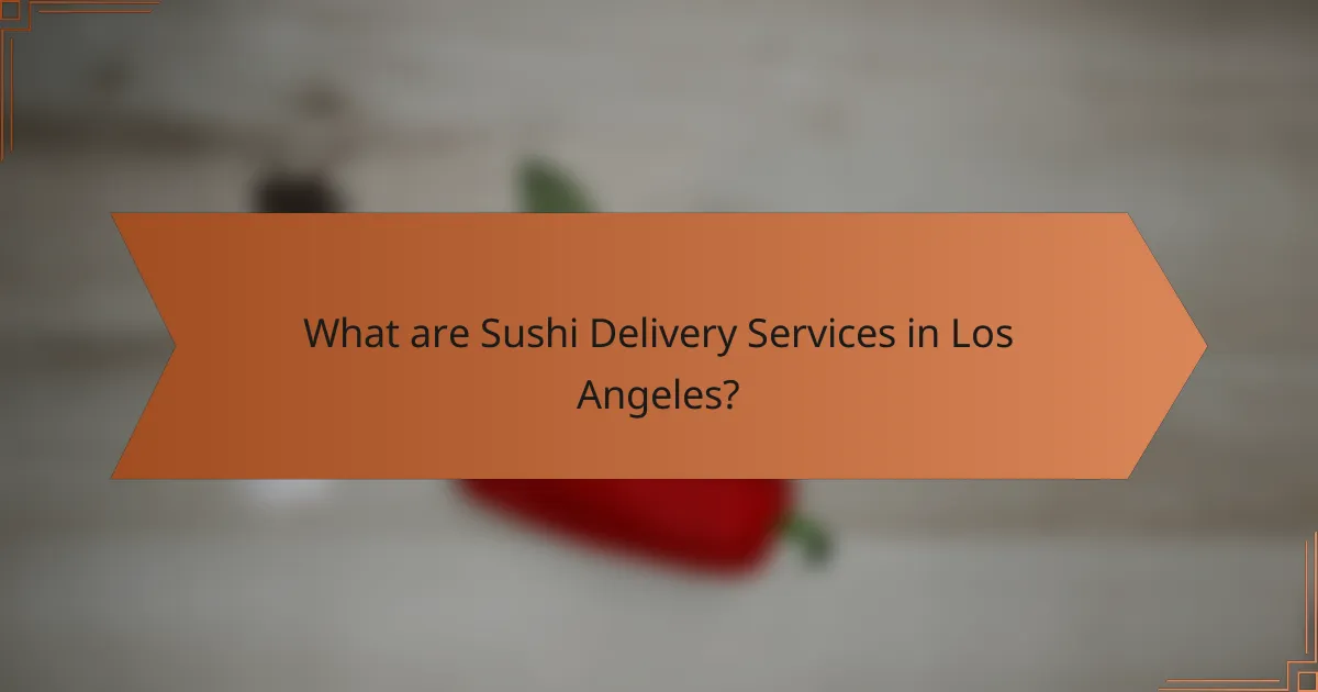 What are Sushi Delivery Services in Los Angeles?