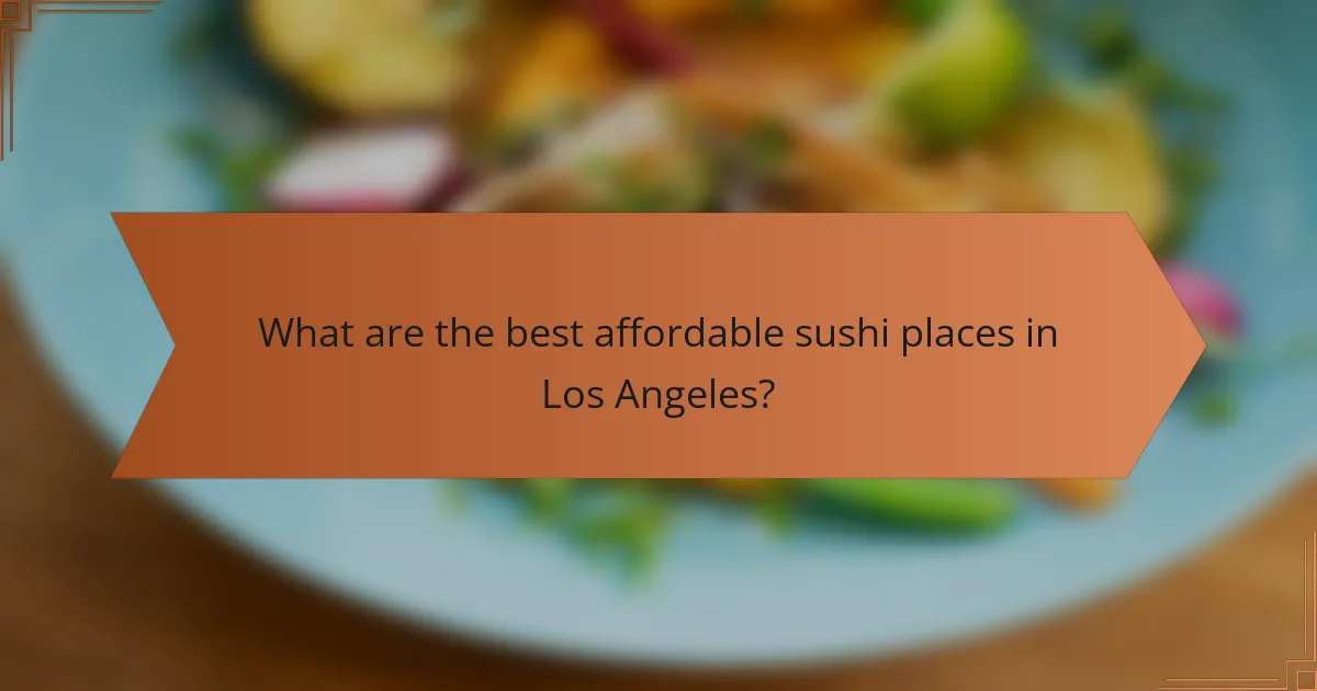 What are the best affordable sushi places in Los Angeles?