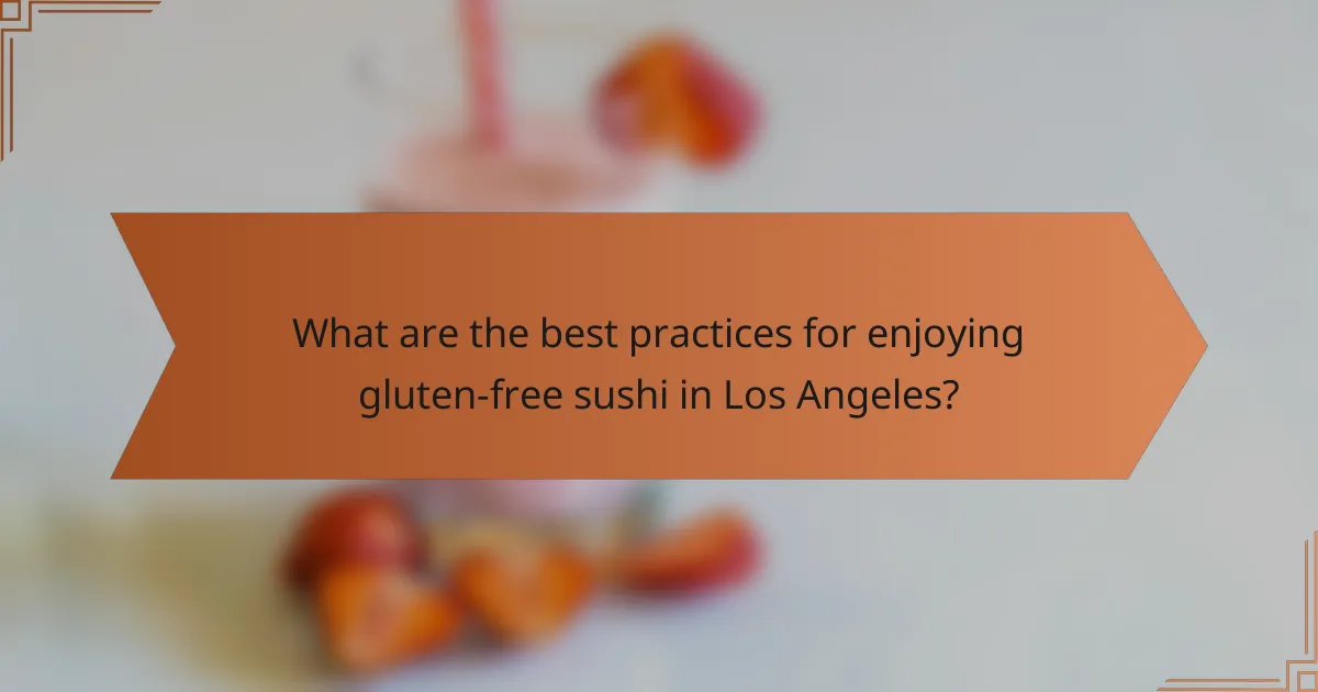 What are the best practices for enjoying gluten-free sushi in Los Angeles?