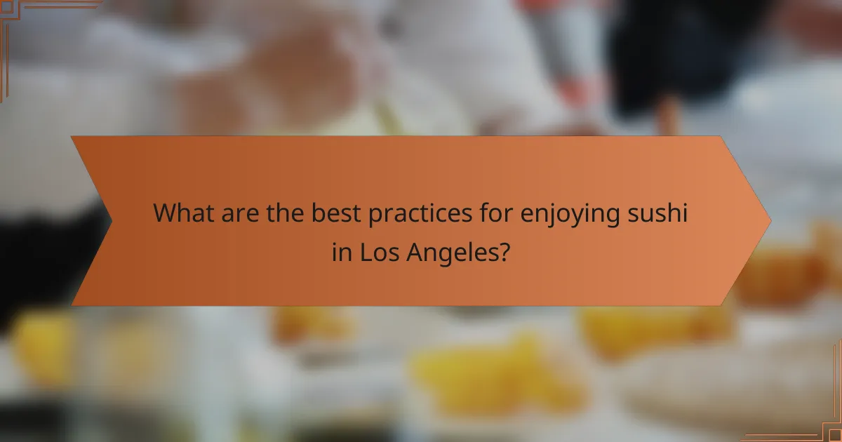 What are the best practices for enjoying sushi in Los Angeles?