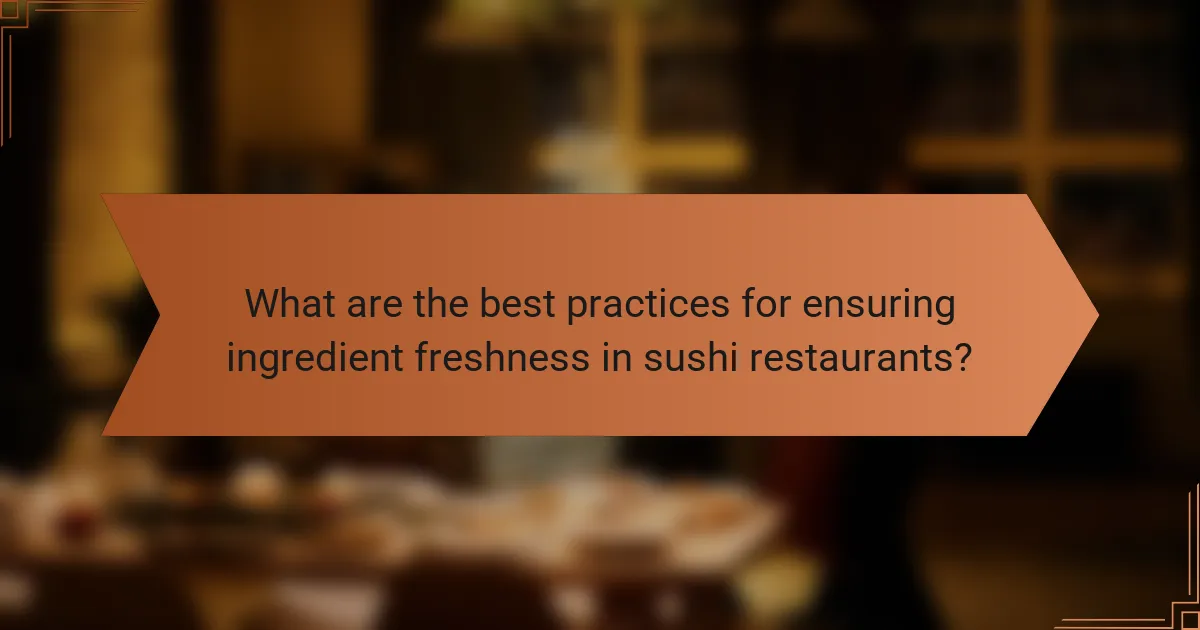 What are the best practices for ensuring ingredient freshness in sushi restaurants?