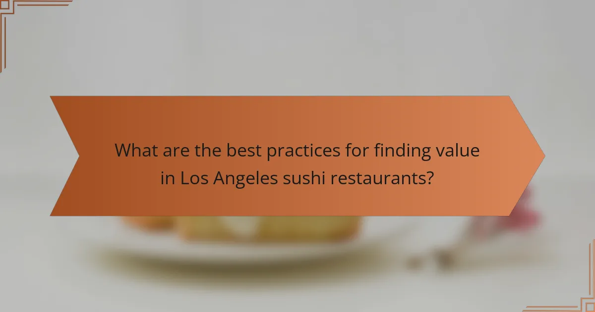 What are the best practices for finding value in Los Angeles sushi restaurants?