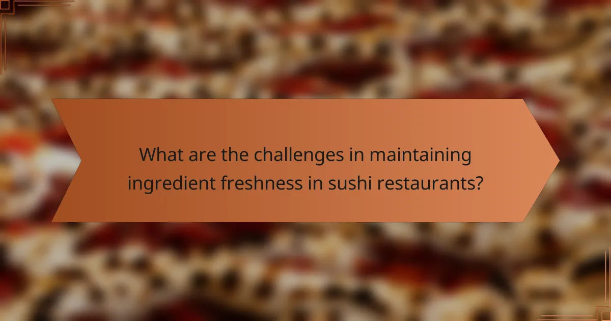 What are the challenges in maintaining ingredient freshness in sushi restaurants?
