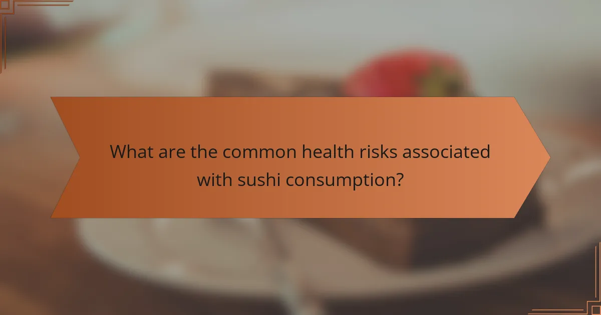 What are the common health risks associated with sushi consumption?