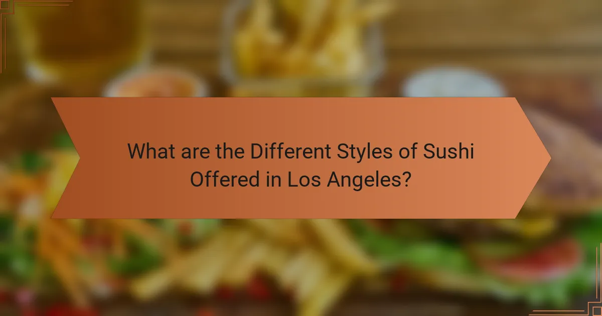 What are the Different Styles of Sushi Offered in Los Angeles?
