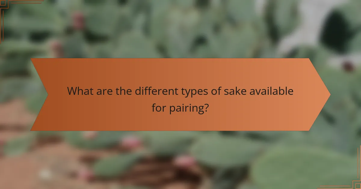 What are the different types of sake available for pairing?