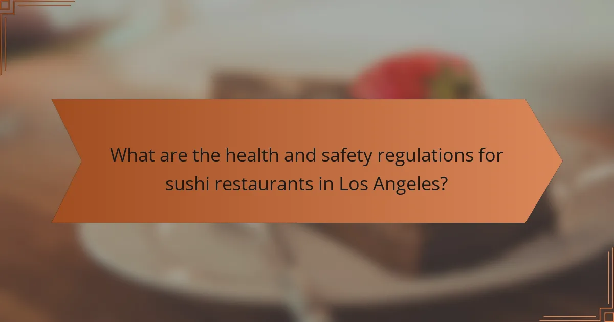 What are the health and safety regulations for sushi restaurants in Los Angeles?