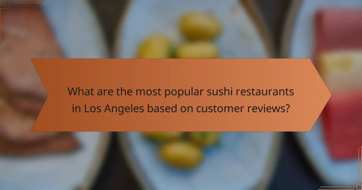 What are the most popular sushi restaurants in Los Angeles based on customer reviews?