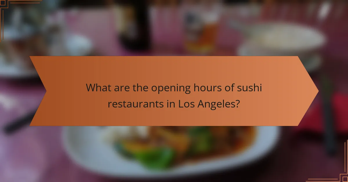 What are the opening hours of sushi restaurants in Los Angeles?