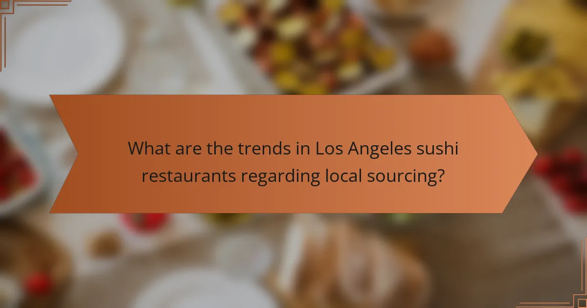 What are the trends in Los Angeles sushi restaurants regarding local sourcing?
