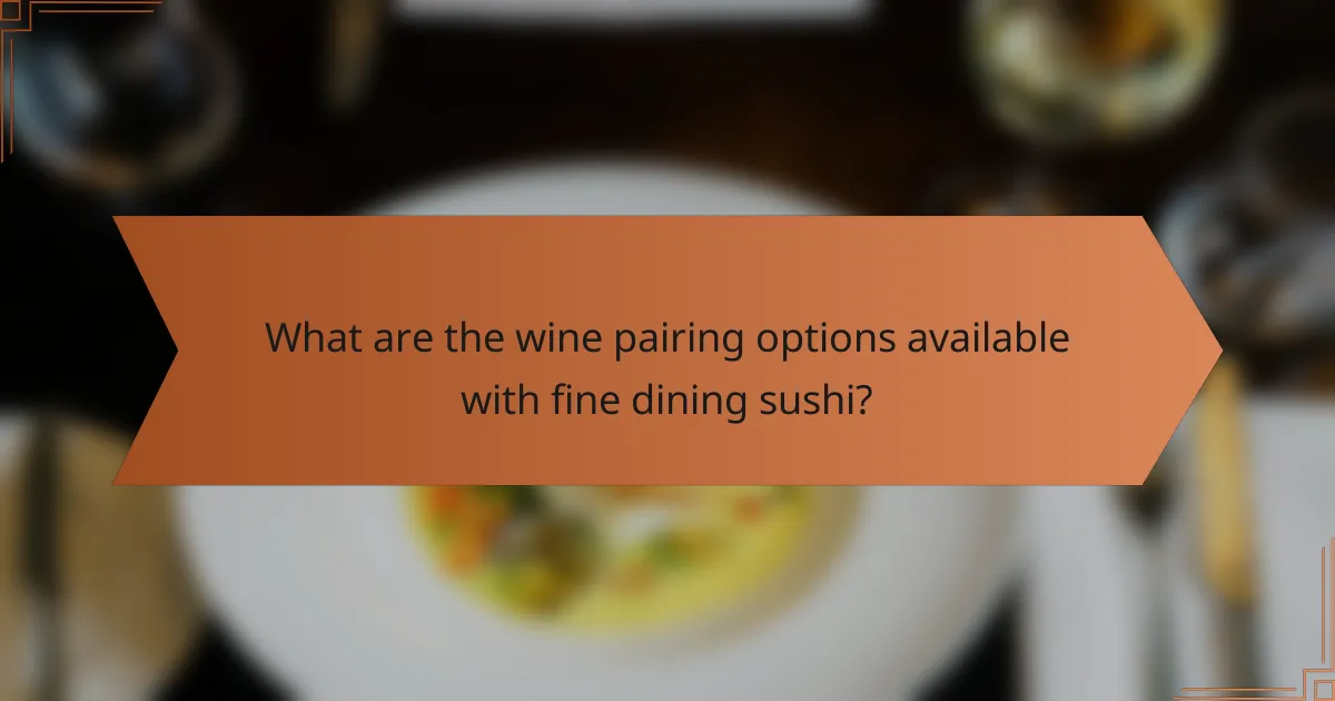 What are the wine pairing options available with fine dining sushi?