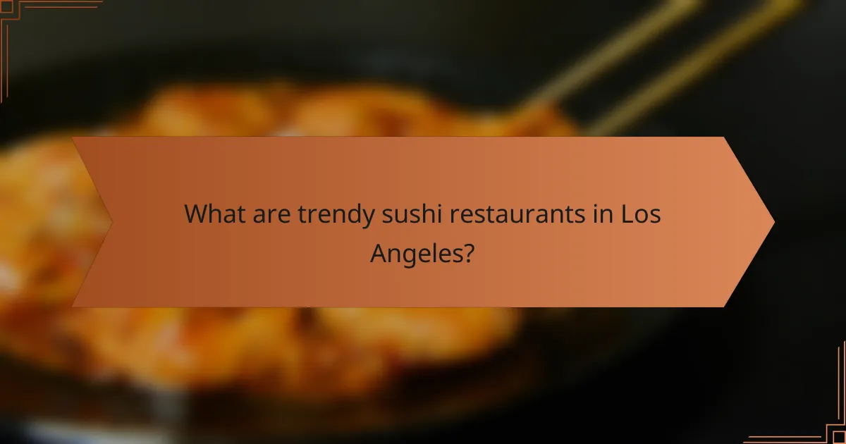 What are trendy sushi restaurants in Los Angeles?
