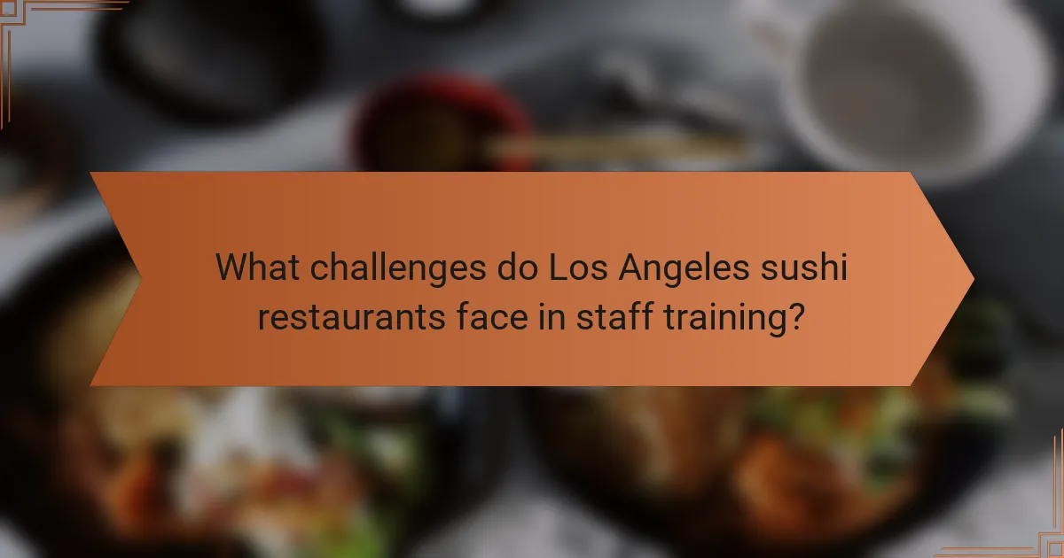 What challenges do Los Angeles sushi restaurants face in staff training?