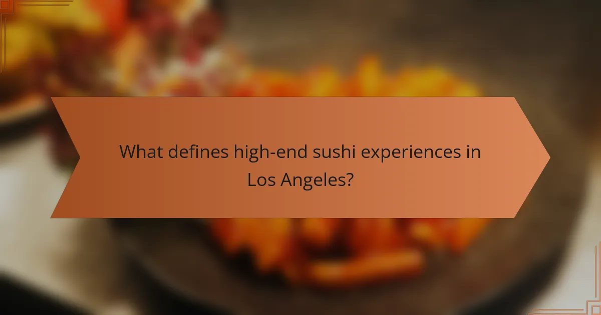 What defines high-end sushi experiences in Los Angeles?