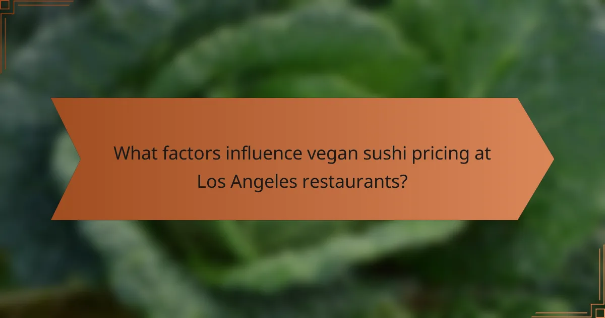 What factors influence vegan sushi pricing at Los Angeles restaurants?