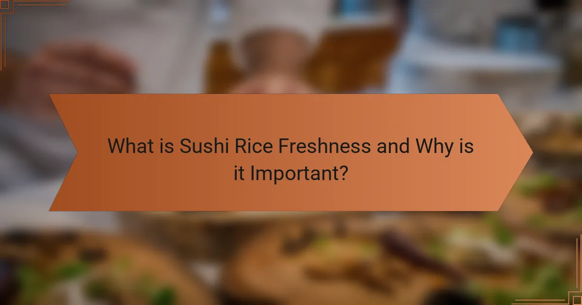 What is Sushi Rice Freshness and Why is it Important?