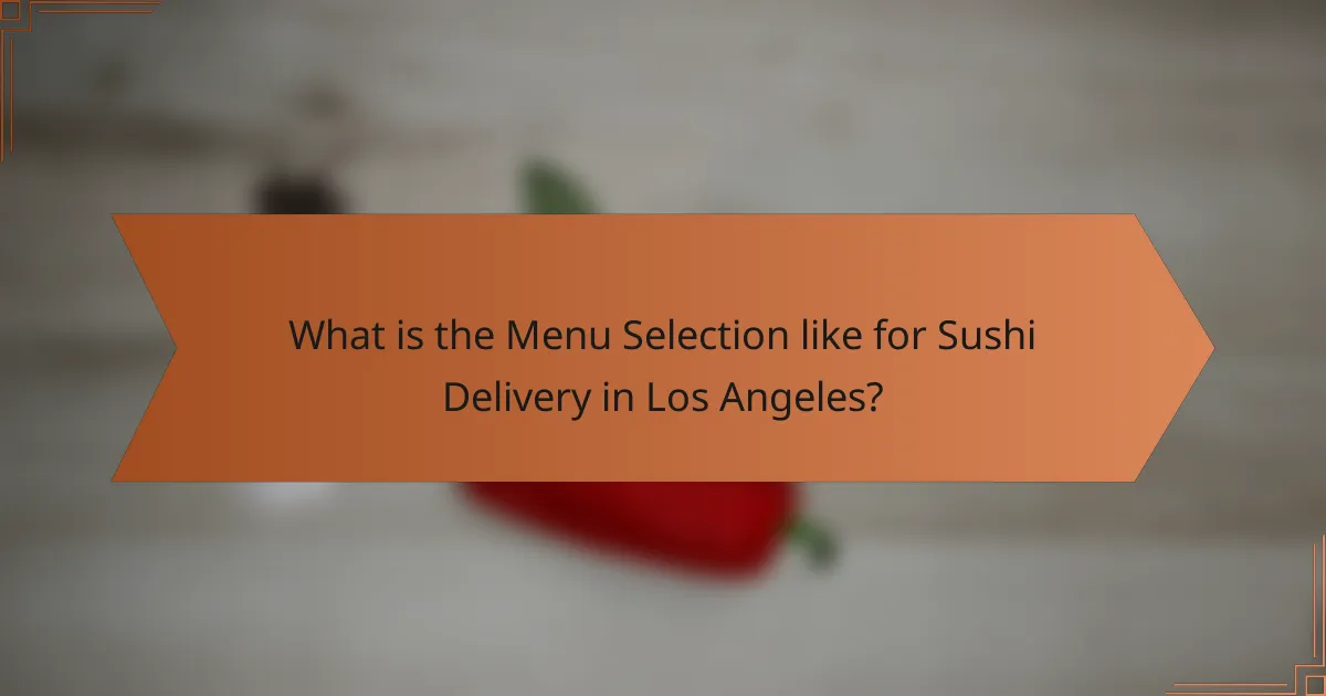 What is the Menu Selection like for Sushi Delivery in Los Angeles?