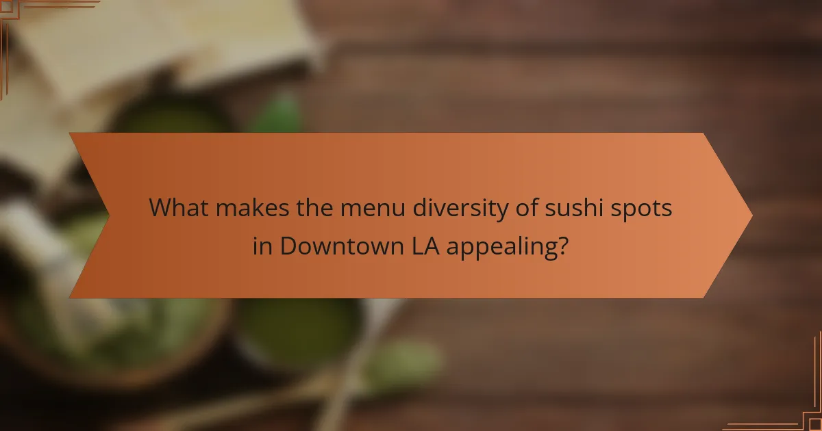 What makes the menu diversity of sushi spots in Downtown LA appealing?