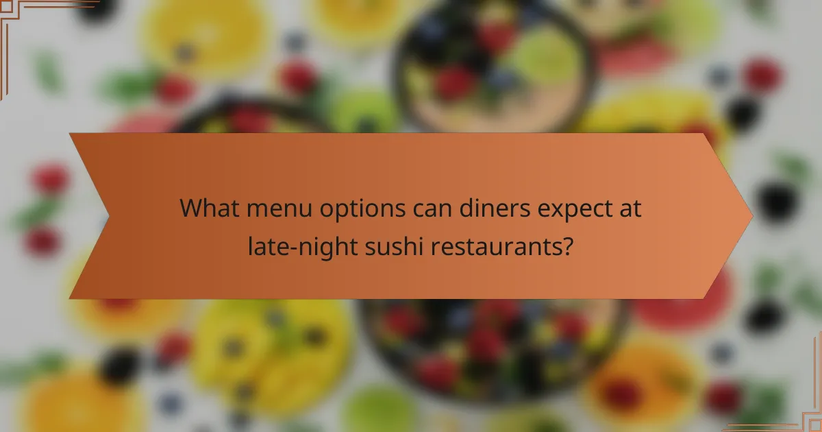 What menu options can diners expect at late-night sushi restaurants?