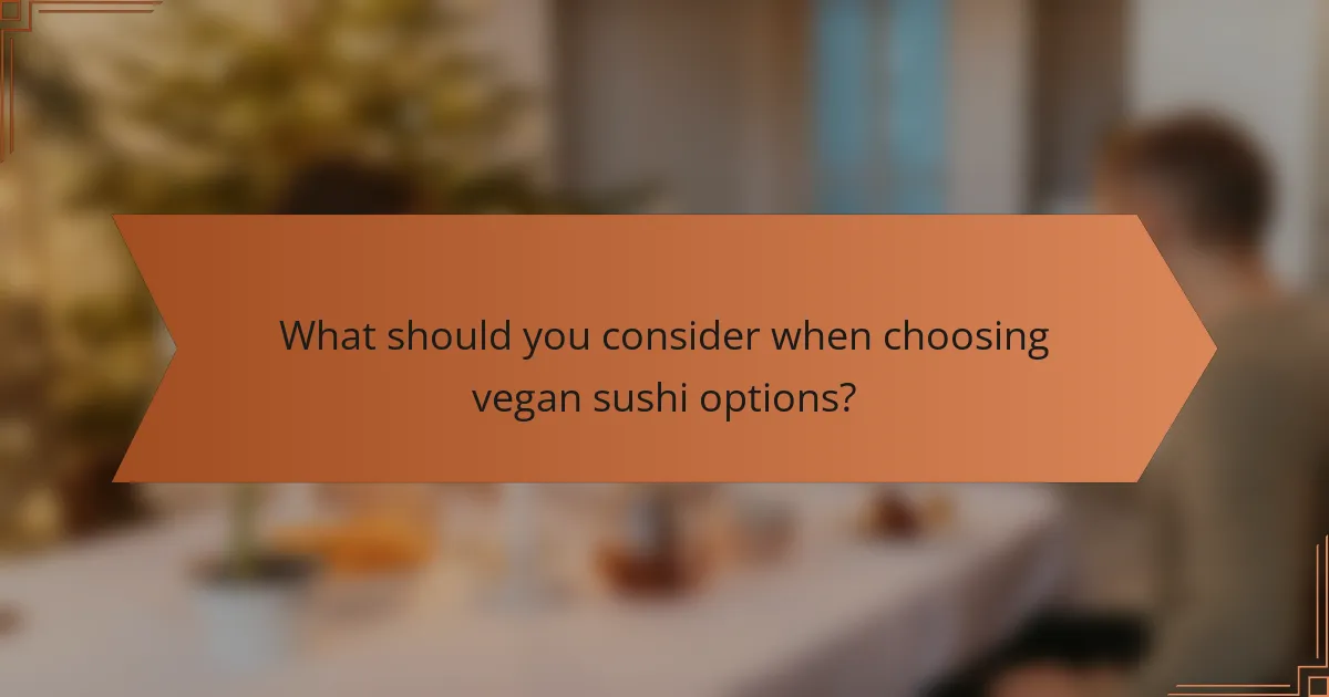 What should you consider when choosing vegan sushi options?