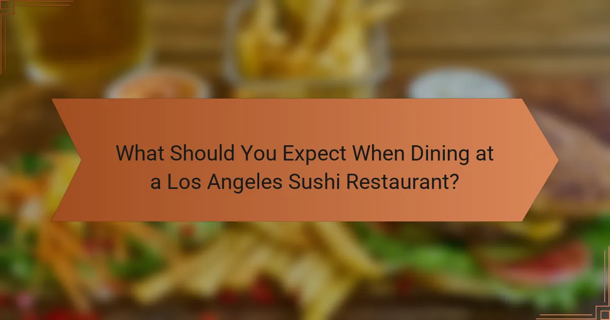 What Should You Expect When Dining at a Los Angeles Sushi Restaurant?