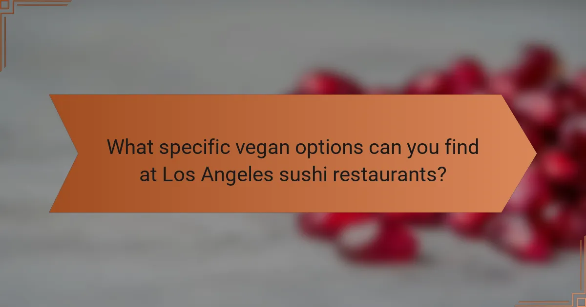 What specific vegan options can you find at Los Angeles sushi restaurants?
