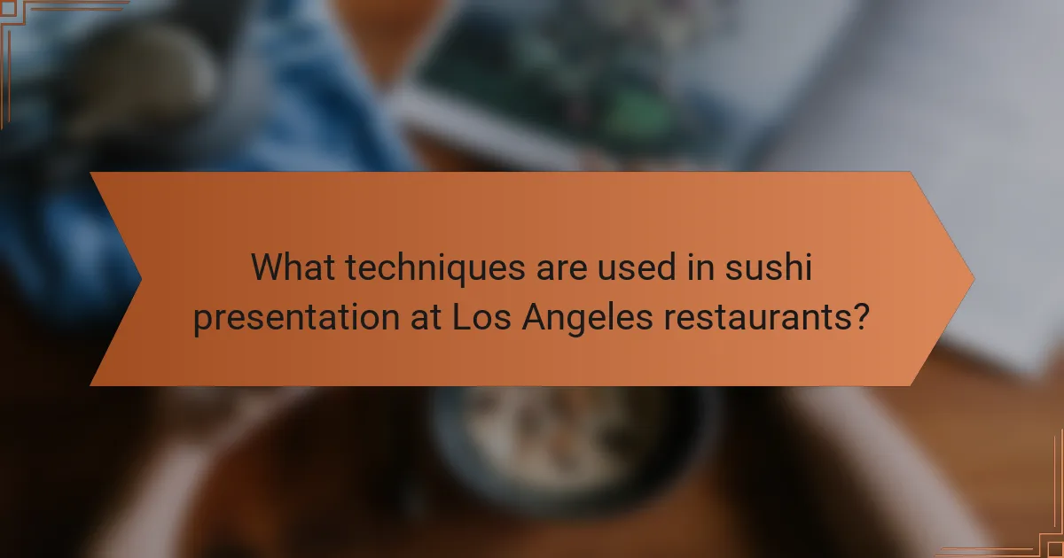 What techniques are used in sushi presentation at Los Angeles restaurants?