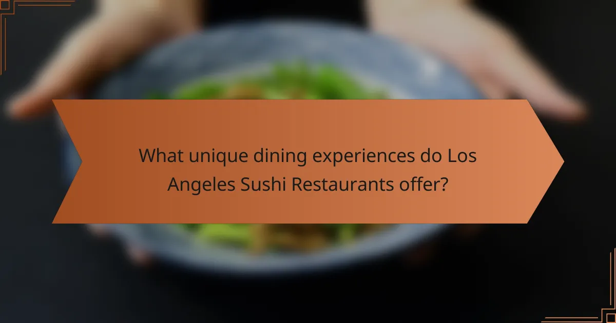 What unique dining experiences do Los Angeles Sushi Restaurants offer?