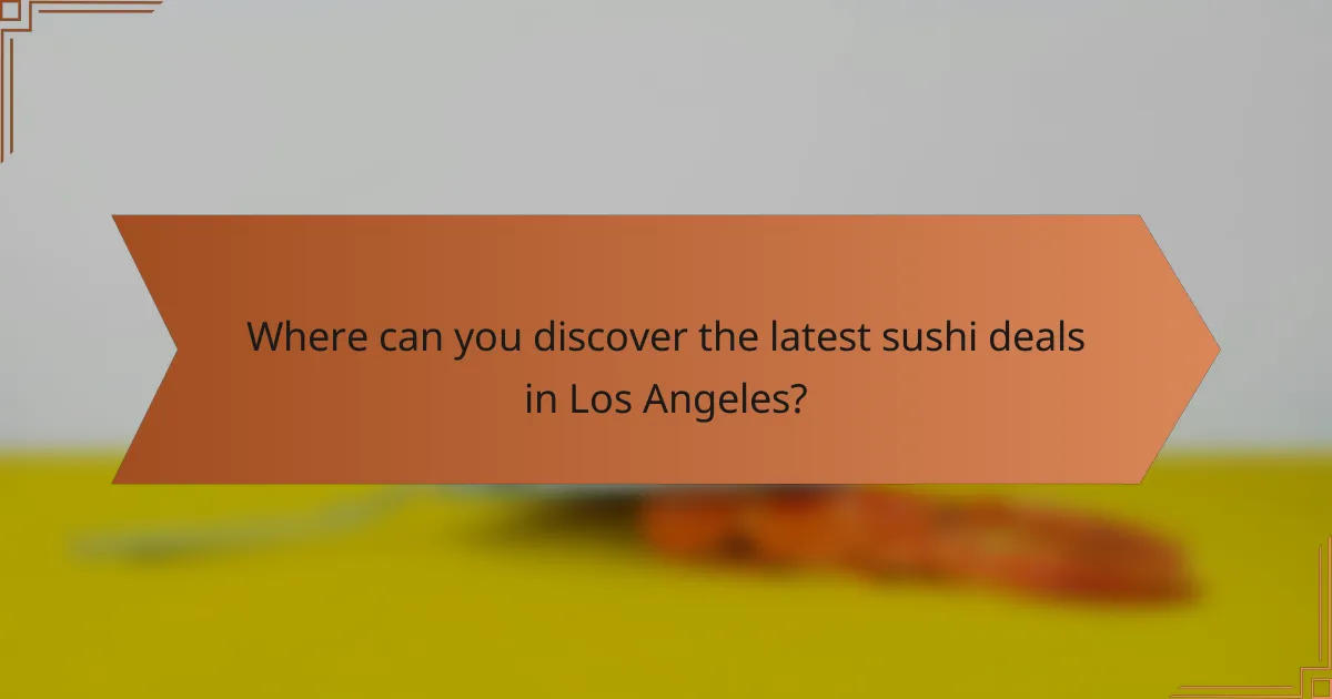Where can you discover the latest sushi deals in Los Angeles?