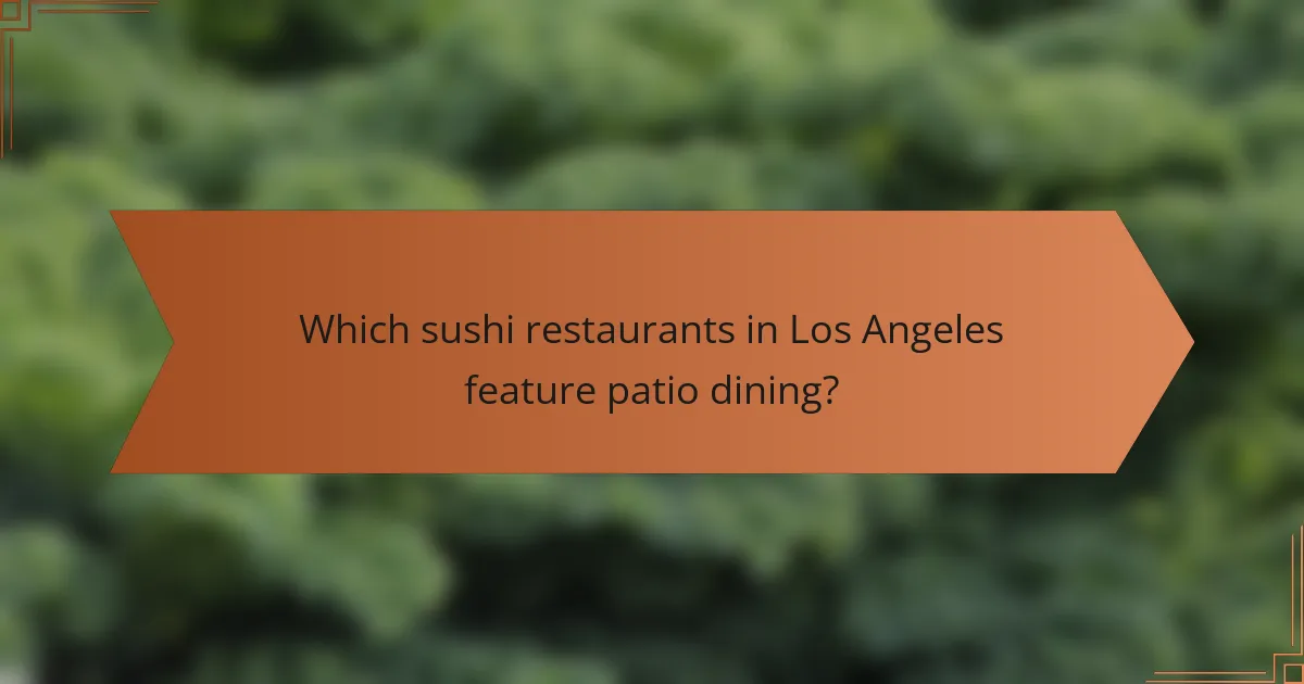 Which sushi restaurants in Los Angeles feature patio dining?